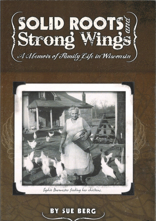 Solid Roots and Strong Wings, A Memoir of Family Life in Wisconsin