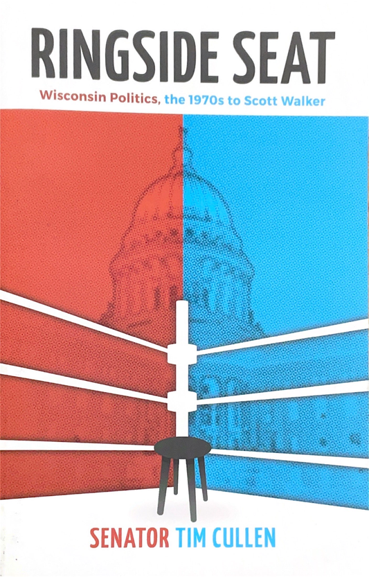 Ringside Seat: Wisconsin Politics, the 1970s to Scott Walker